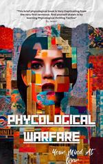 Phycological Warfare: Your Mind At War