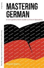Mastering German: A Comprehensive Guide to Fluent Speaking