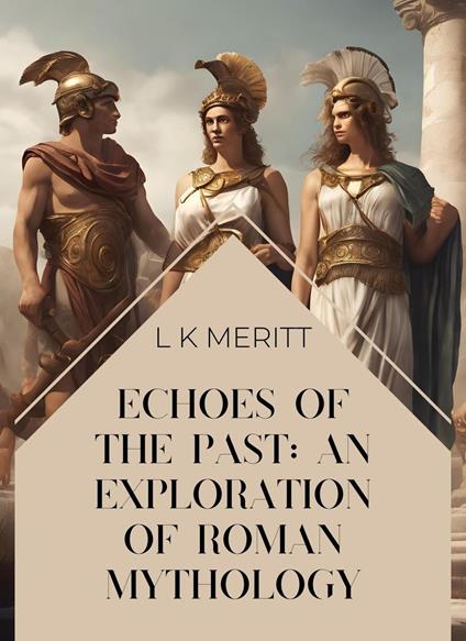 Echoes of the Past: An Exploration of Roman Mythology