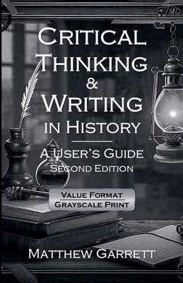 Critical Thinking & Writing in History: A User's Guide. Second Edition. - Matthew Garrett - cover