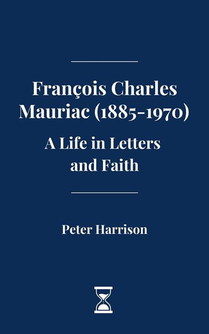 François Charles Mauriac (1885-1970): A Life in Letters and Faith - Joseph Billot - ebook