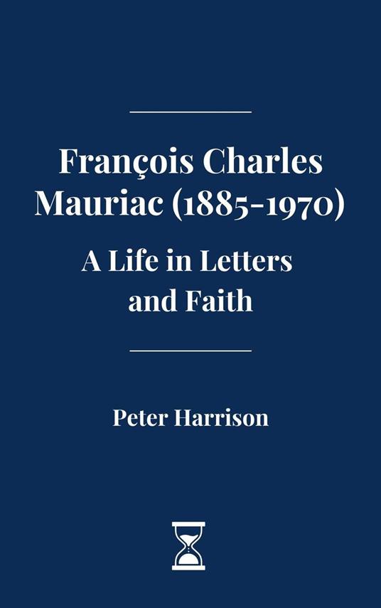 François Charles Mauriac (1885-1970): A Life in Letters and Faith - Joseph Billot - ebook