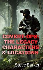 Covert-Ops: The Legacy Characters & Locations