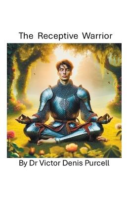 The Receptive Warrior - V?ctor Denis Purcell - cover