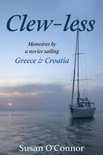 Clew-less. Memoires by a novice sailing Greece & Croatia