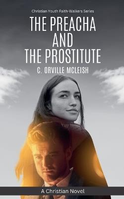 The Preacha And The Prostitute: A Christian Novel - C Orville McLeish - cover
