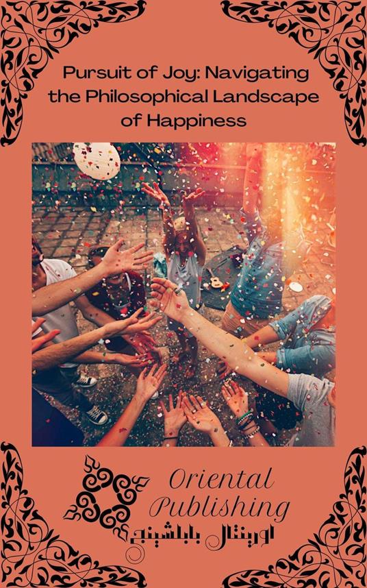 Pursuit of Joy Navigating the Philosophical Landscape of Happiness