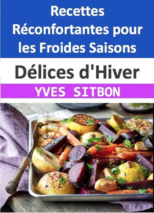 Délices d'Hiver : Recettes Réconfortantes pour les Froides Saisons