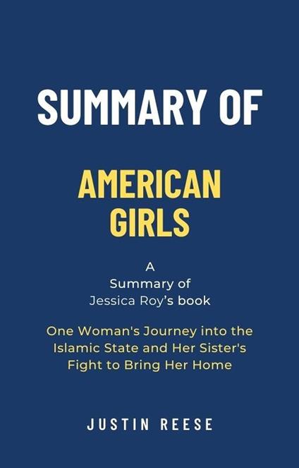 Summary of American Girls by Jessica Roy: One Woman's Journey into the Islamic State and Her Sister's Fight to Bring Her Home