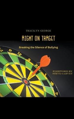 Right on Target: Breaking the Silence of Bullying - Tracilyn George - cover