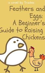 Feathers and Eggs: A Beginners Guide to Raising Chickens