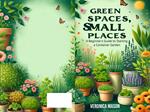 Green Spaces, Small Places A Beginners Guide to Starting a Container Garden