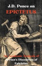 J.D. Ponce on Epictetus: An Academic Analysis of Arrian's Discourses of Epictetus