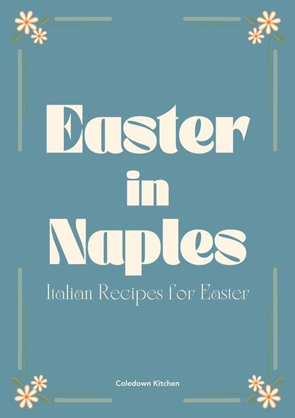 Easter in Naples: Italian Recipes for Easter