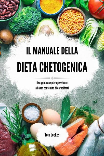 Il manuale della dieta chetogenica - Tom Lockes - ebook