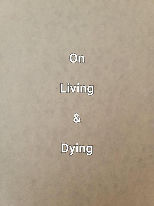 On Living & Dying