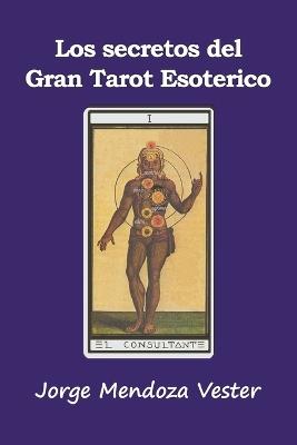 Los secretos del Gran Tarot Esotérico - Jorge Mendoza Vester - cover