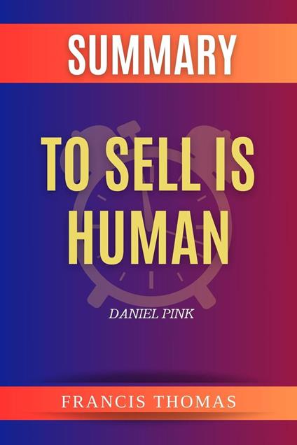 Summary of To Sell is Human by Daniel Pink