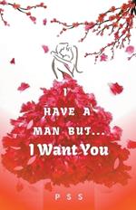 I Have a Man But... I Want You