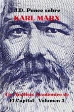 J.D. Ponce sobre Karl Marx: Un Análisis Académico de El Capital - Volumen 3