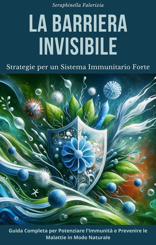 La Barriera Invisibile: Strategie per un Sistema Immunitario Forte - Seraphinella Falorixia - ebook