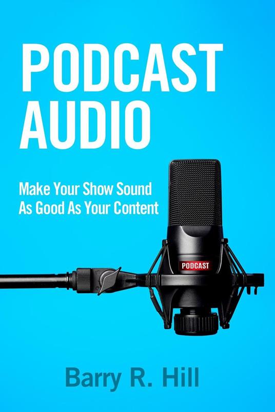 Podcast Audio: Make Your Show Sound As Good As Your Content