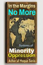 In the Margins No More: Systems of Minority Oppression