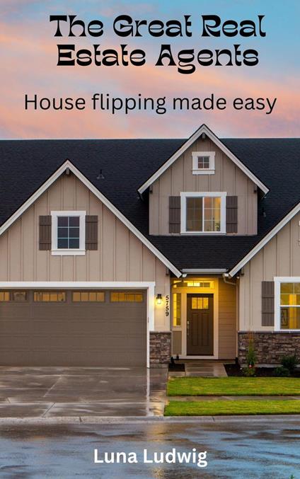 The Great Real Estate Agents, House Flipping Made Easy