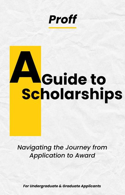 A Guide to Scholarships: Navigating the Journey from Application to Award - Proff - ebook