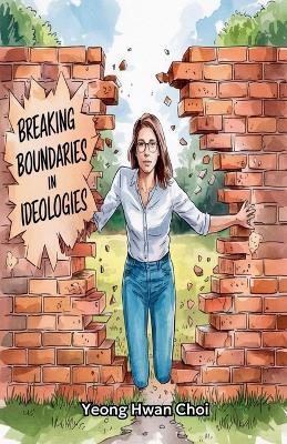 Breaking Boundaries in Ideologies: The Shifting World Between Left and Right - Yeong Hwan Choi - cover