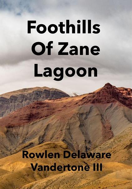 Foothills of Zane Lagoon - Rowlen Delaware Vanderstone III - ebook