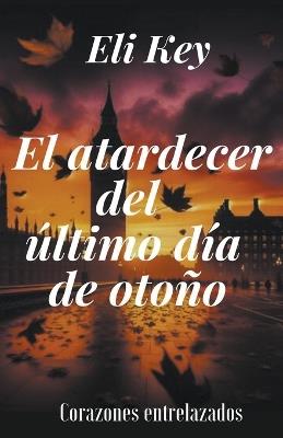 El atardecer del ?ltimo d?a de oto?o - Eli Key - cover