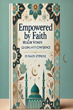 Empowered by Faith -Muslim Women Leading with Confidence