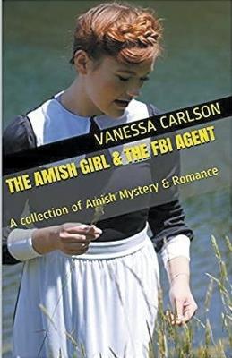The Amish Girl & The FBI Agent - Vanessa Carlson - cover