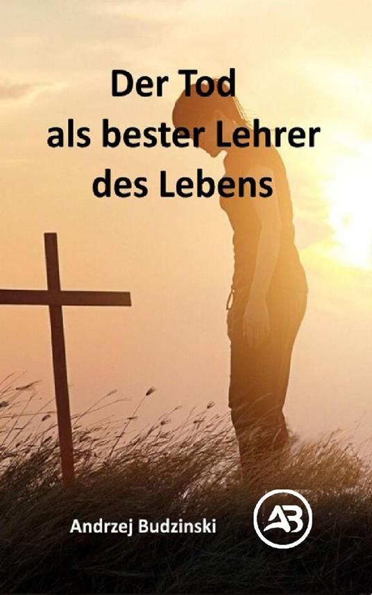 Der Tod als bester Lehrer des Lebens
