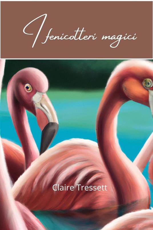 I fenicotteri magici - Claire Tressett - ebook