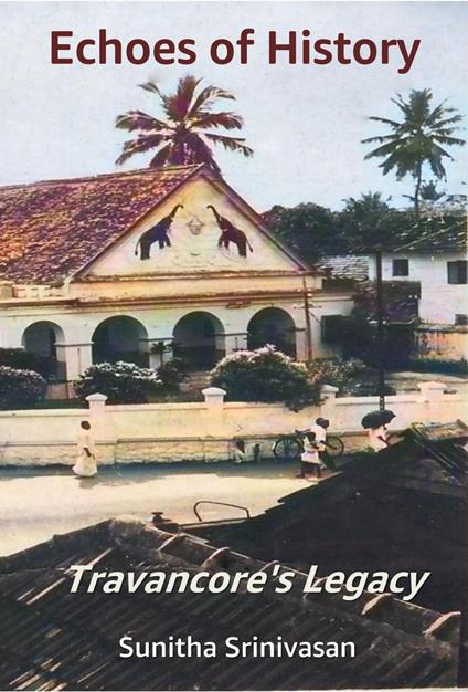 Echoes of History - Travancore’s Legacy