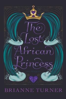 The Lost African Princess: The Prequel - Brianne Turner - cover