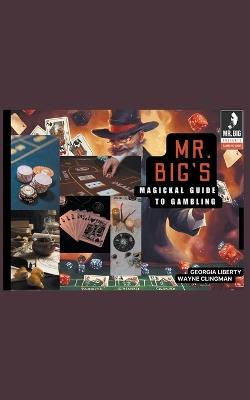 Mr. Big's Magickal Guide to Gambling - Georgia Liberty,Wayne Clingman - cover