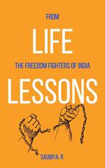 Life Lessons : From The Freedom Fighters Of India