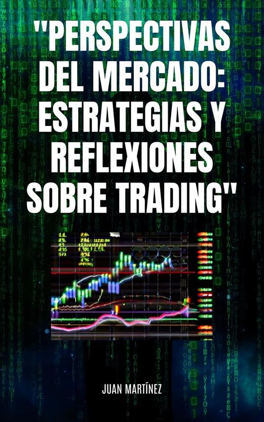 "Perspectivas del Mercado: Estrategias y Reflexiones sobre Trading"