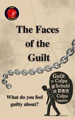 The Faces of the Guilt What do you feel guilty about?
