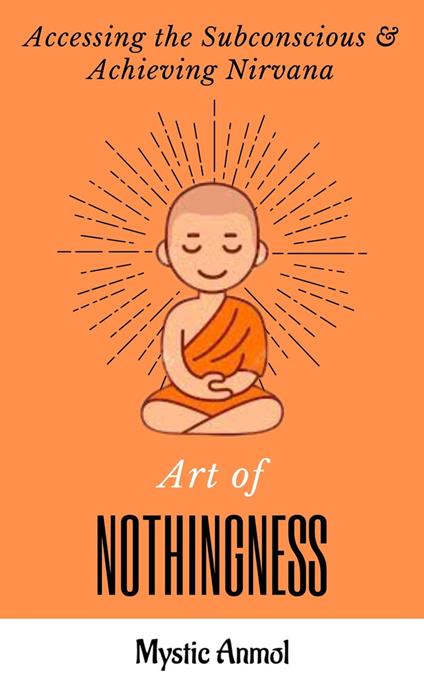Art of Nothingness ~ Accessing the Subconscious & Achieving Nirvana