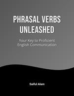 Phrasal Verbs Unleashed: Your Key to Proficient English Communication