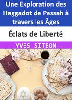 Éclats de Liberté : Une Exploration des Haggadot de Pessah à travers les Âges