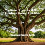 The Name of Jesus and Other Prominent names of the Bible