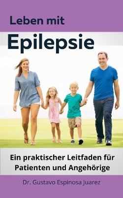 Leben mit Epilepsie Ein praktischer Leitfaden f?r Patienten und Angeh?rige - Gustavo Espinosa Juarez - cover