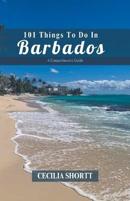 101 Things to do in Barbados - Cecilia Shortt - cover