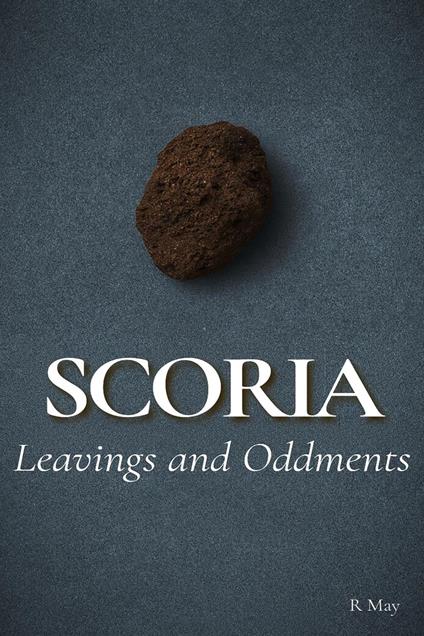 Scoria | Leavings and Oddments