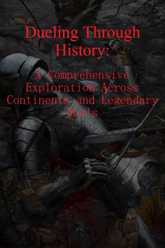 Dueling Through History: A Comprehensive Exploration Across Continents and Legendary Duels